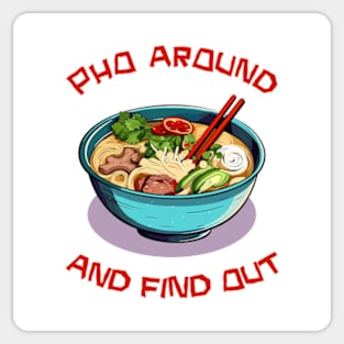 Pho Around And Find Out Sticker